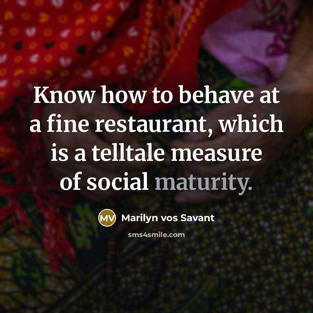 “Know how to behave at a fine restaurant, which is…” quote by Marilyn vos Savant