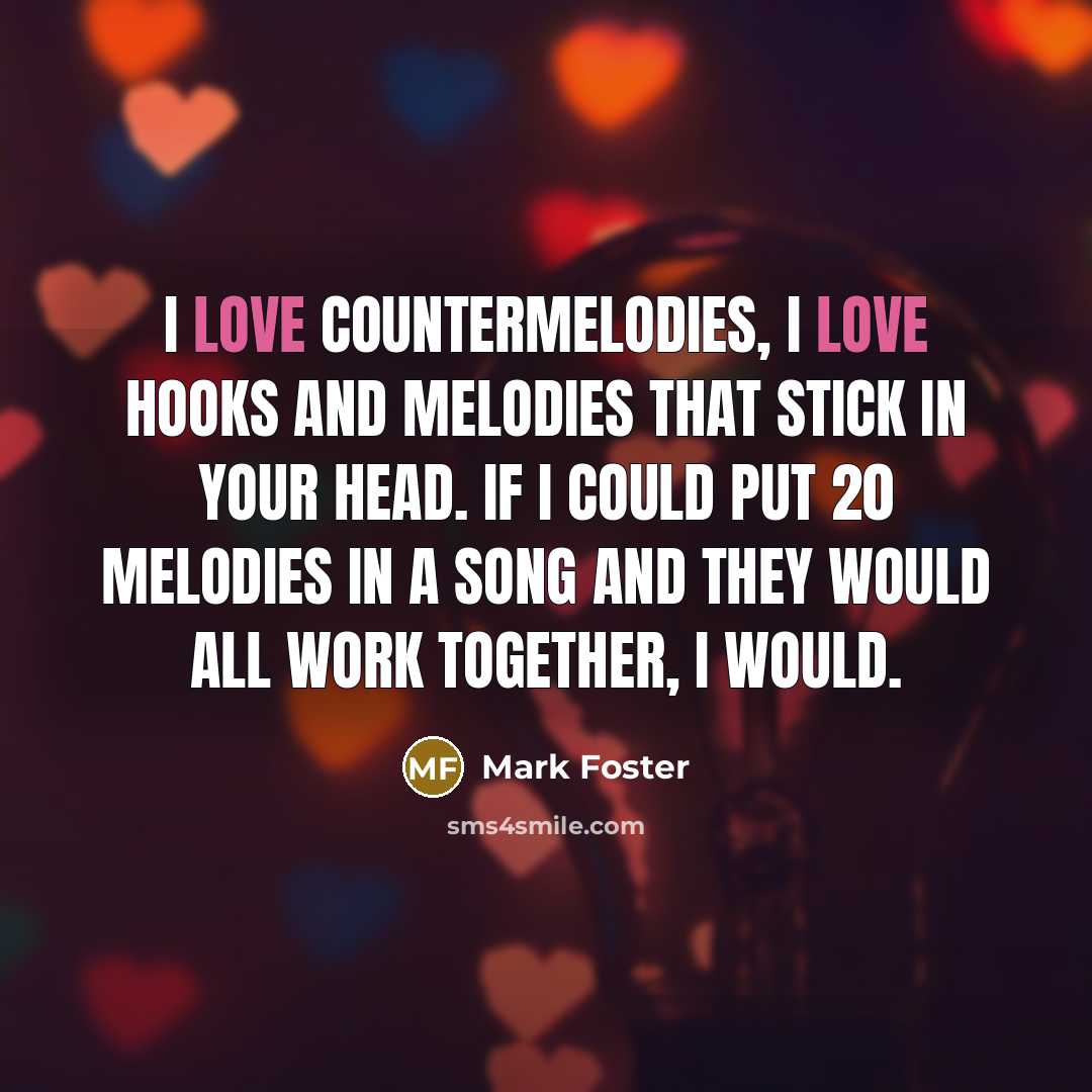 “I love countermelodies, I love hooks and melodies that stick…” quote by Mark Foster