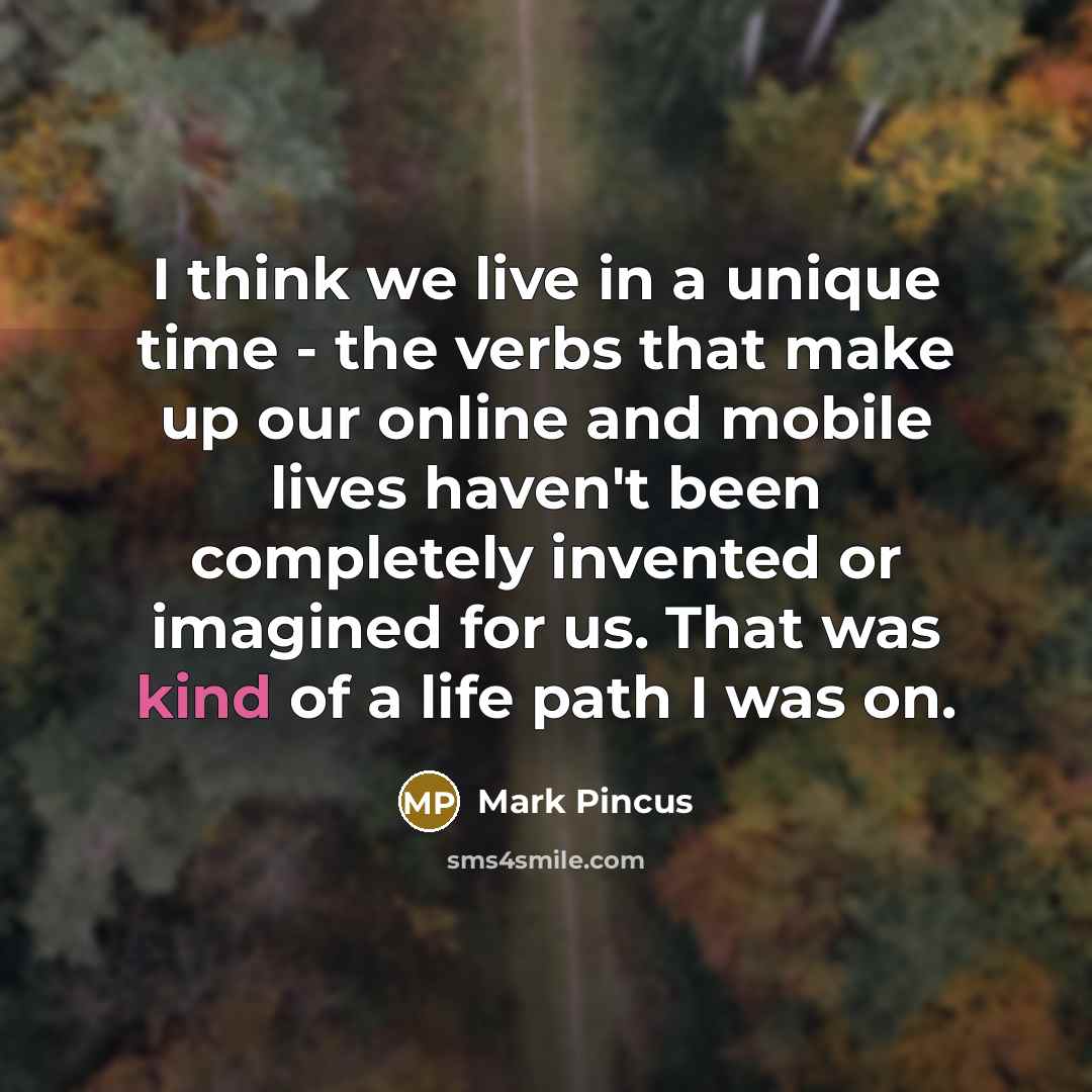 “I think we live in a unique time - the…” quote by Mark Pincus