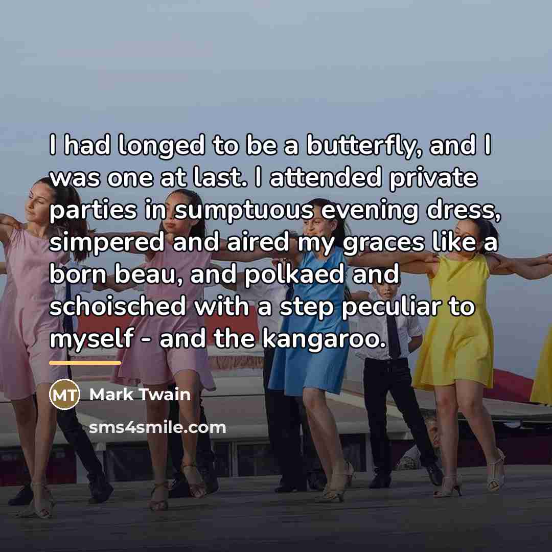 “I had longed to be a butterfly, and I was…” quote by Mark Twain