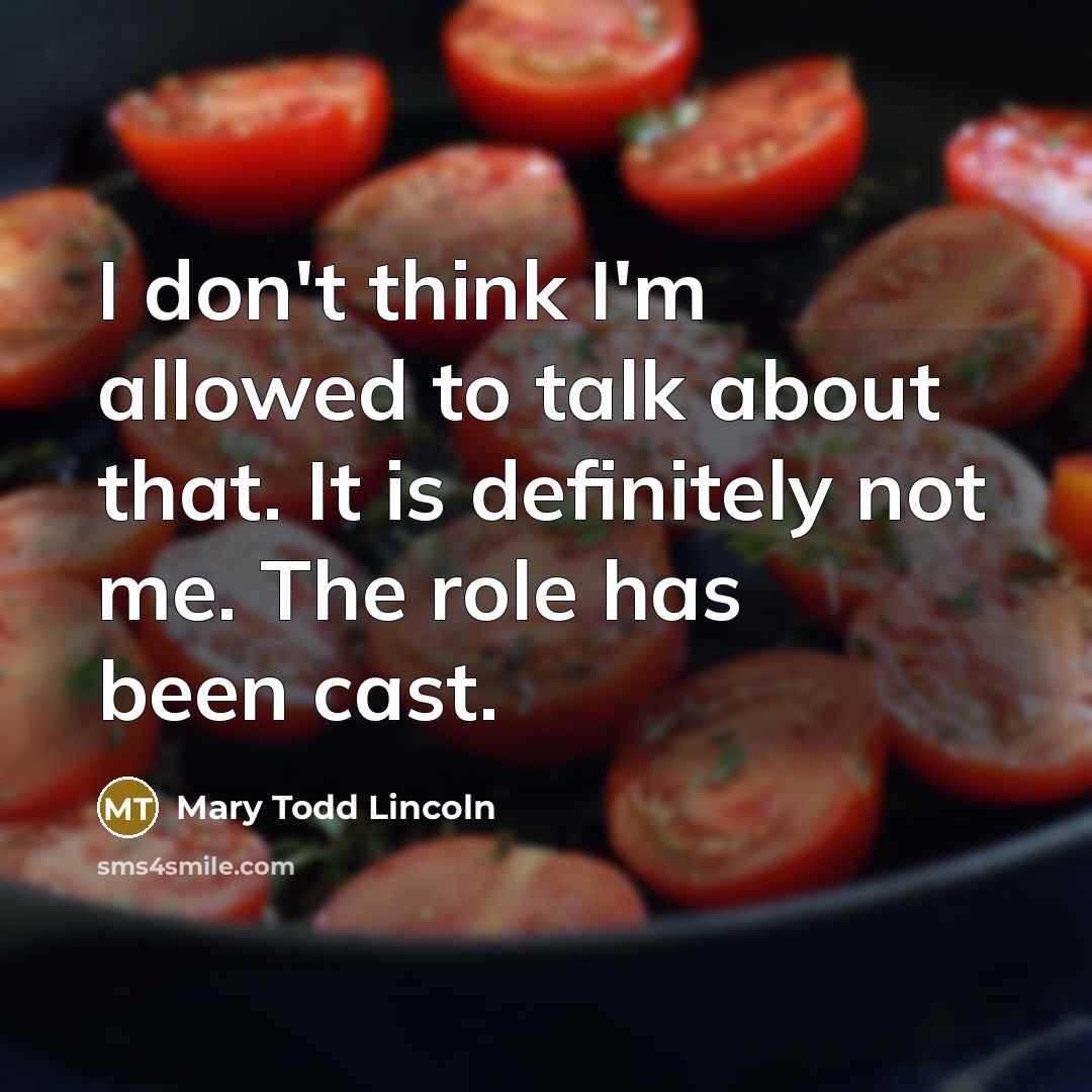 “I don't think I'm allowed to talk about that. It…” quote by Mary Todd Lincoln