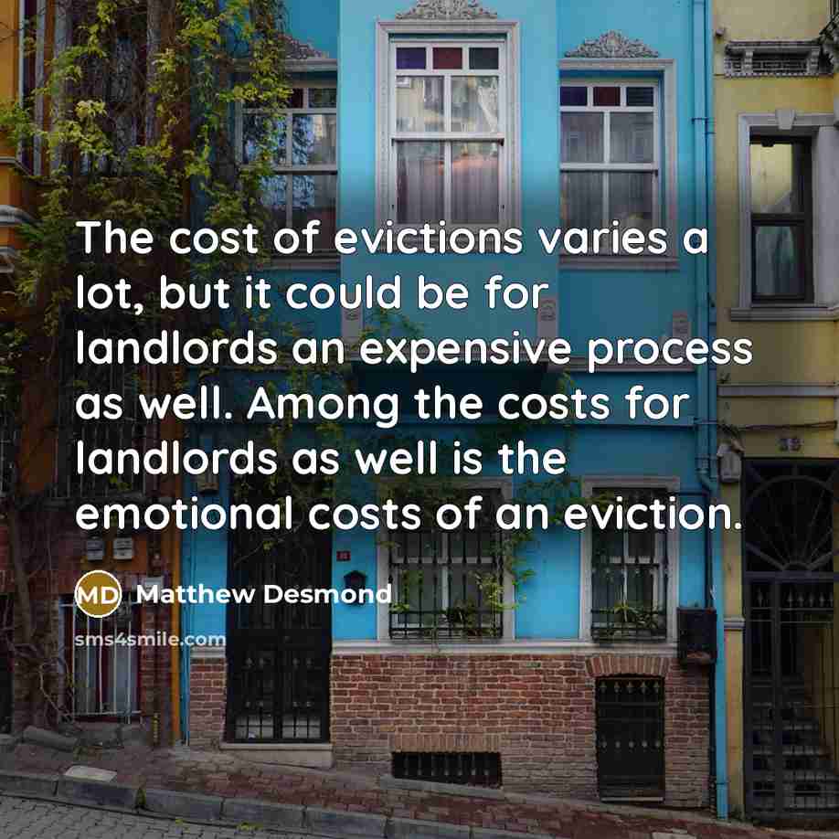 “The cost of evictions varies a lot, but it could…” quote by Matthew Desmond