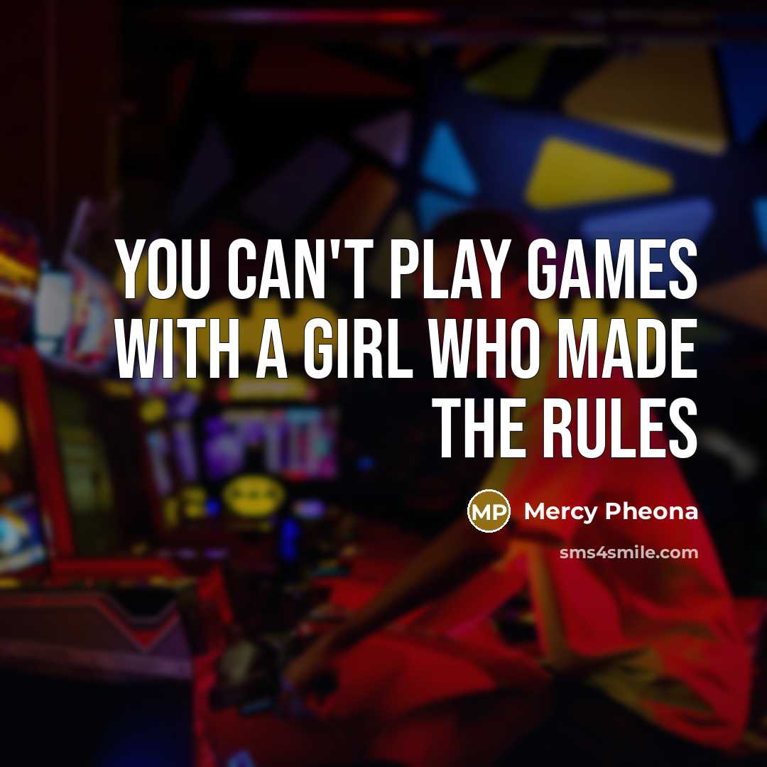 “You can't play Games with a girl who made the…” quote by Mercy Pheona
