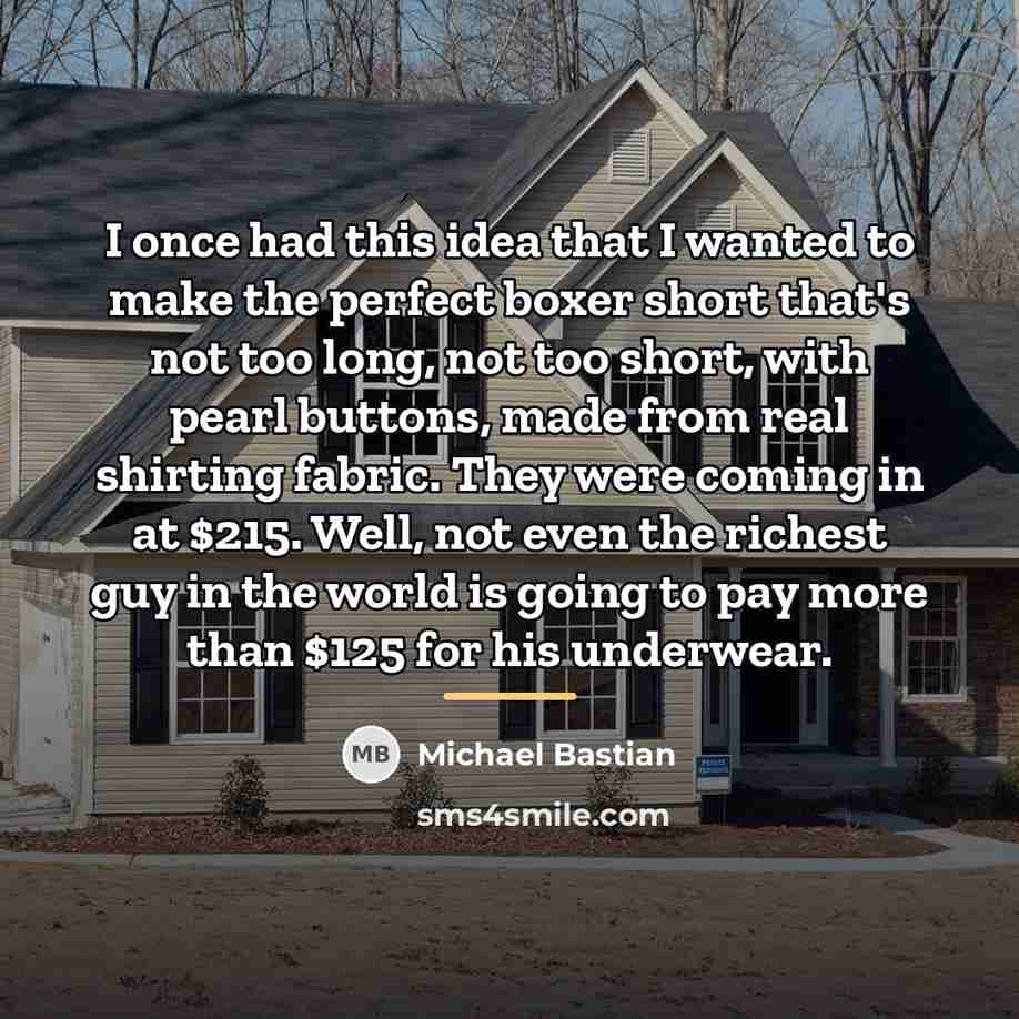 “I once had this idea that I wanted to make…” quote by Michael Bastian