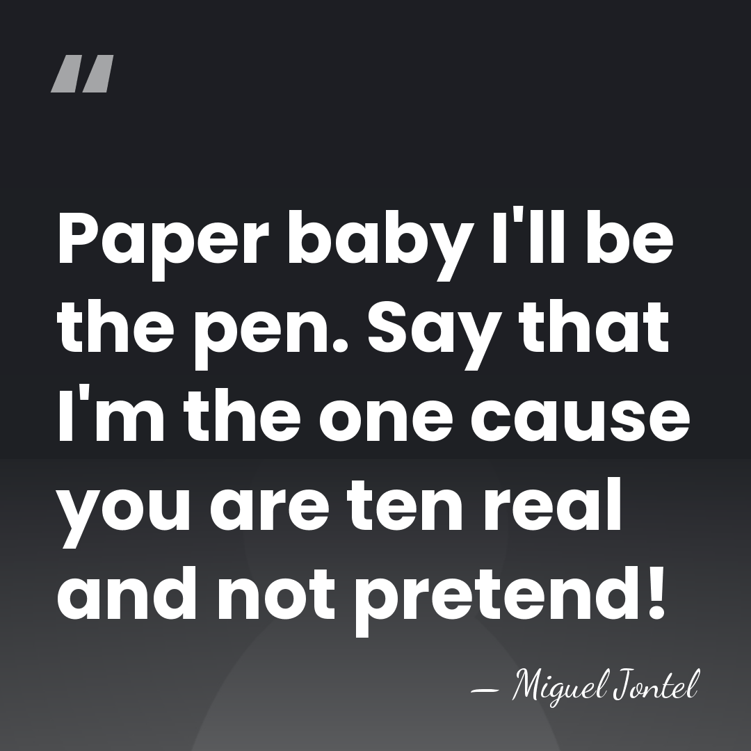 Paper baby I'll be the pen. Say that I'm the one cause&hellip; - Miguel Jontel
