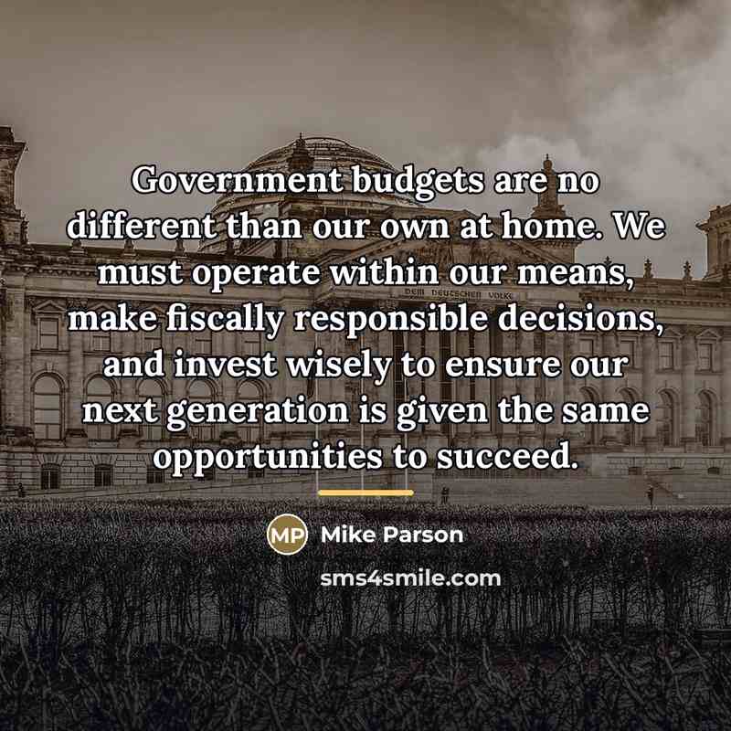 “Government budgets are no different than our own at home.…” quote by Mike Parson