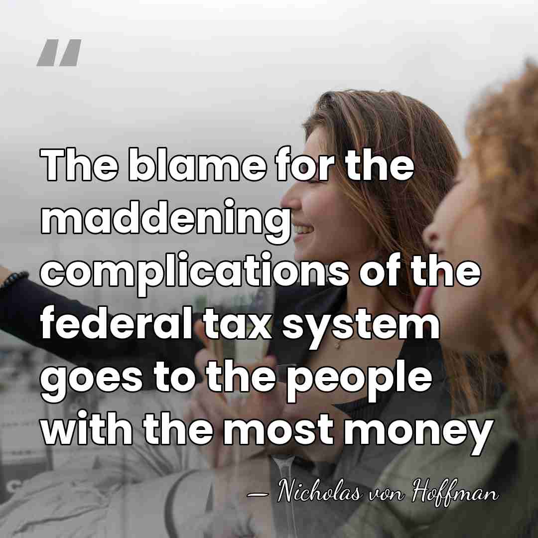 The blame for the maddening complications of the federal tax system goes&hellip; - Nicholas von Hoffman