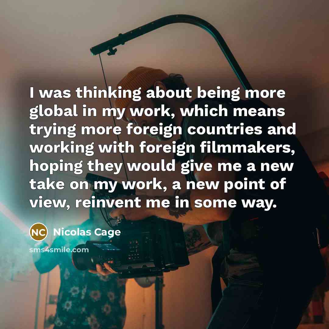 “I was thinking about being more global in my work,…” quote by Nicolas Cage