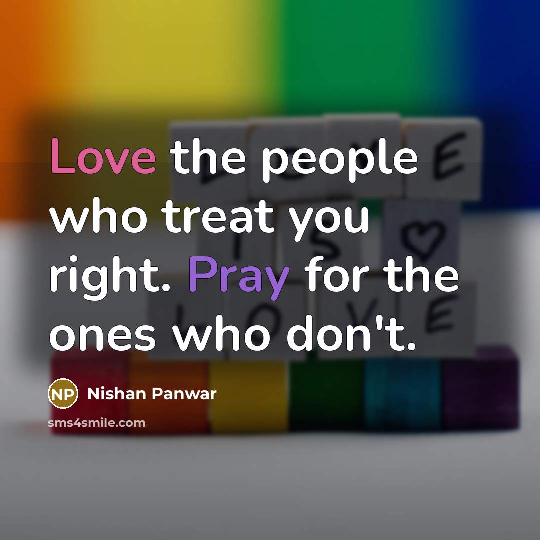 “Love the people who treat you right. Pray for the…” quote by Nishan Panwar