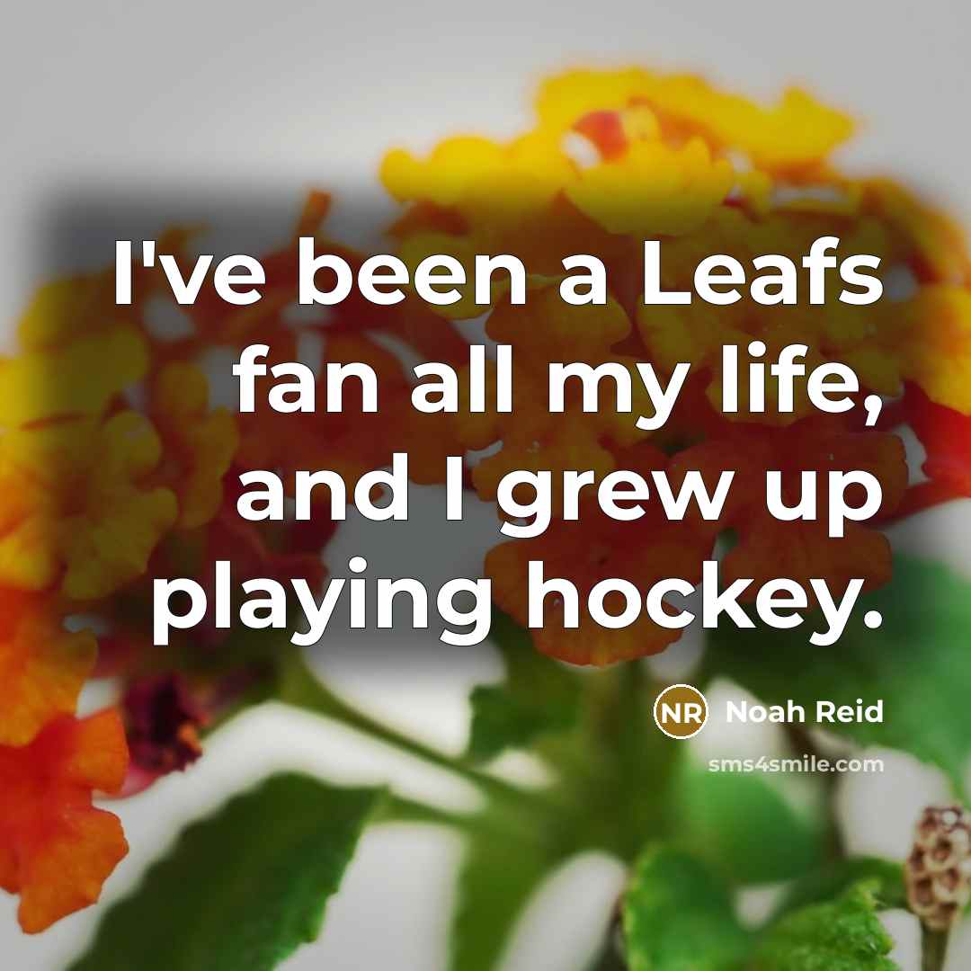 “I've been a Leafs fan all my life, and I…” quote by Noah Reid