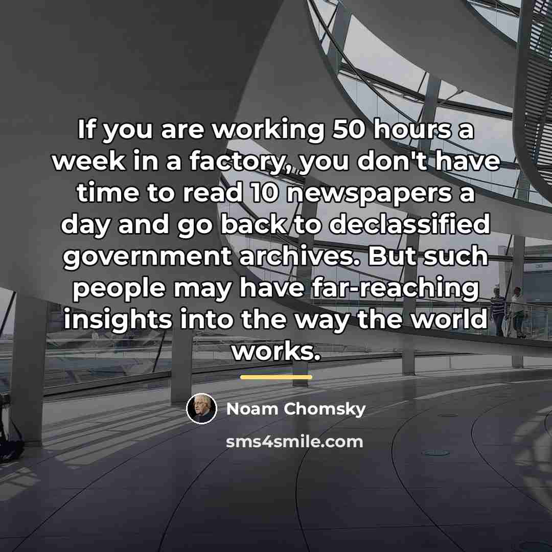 “If you are working 50 hours a week in a…” quote by Noam Chomsky