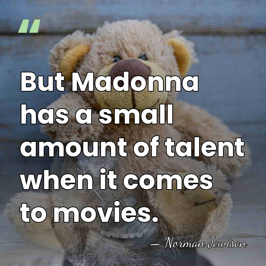 But Madonna has a small amount of talent when it comes to&hellip; - Norman Jewison