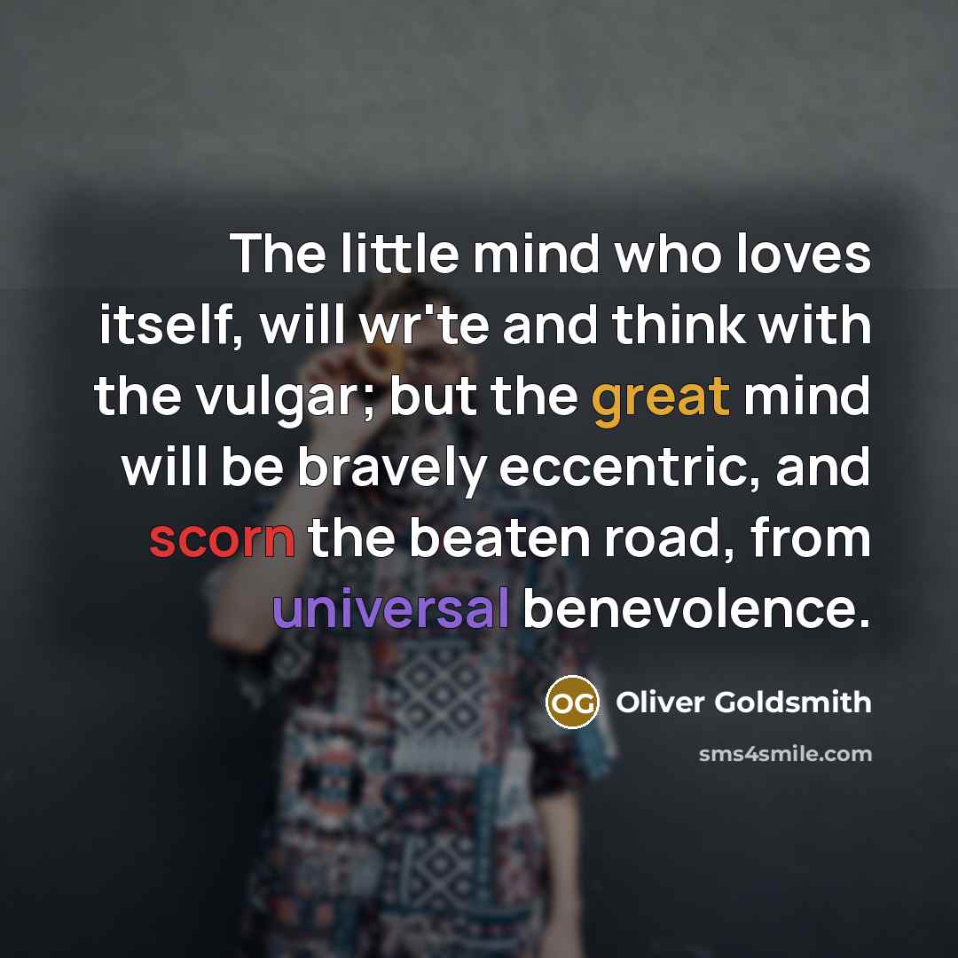 “The little mind who loves itself, will wr'te and think…” quote by Oliver Goldsmith
