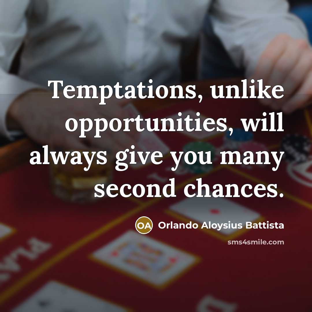 “Temptations, unlike opportunities, will always give you many second chances.” quote by Orlando Aloysius Battista