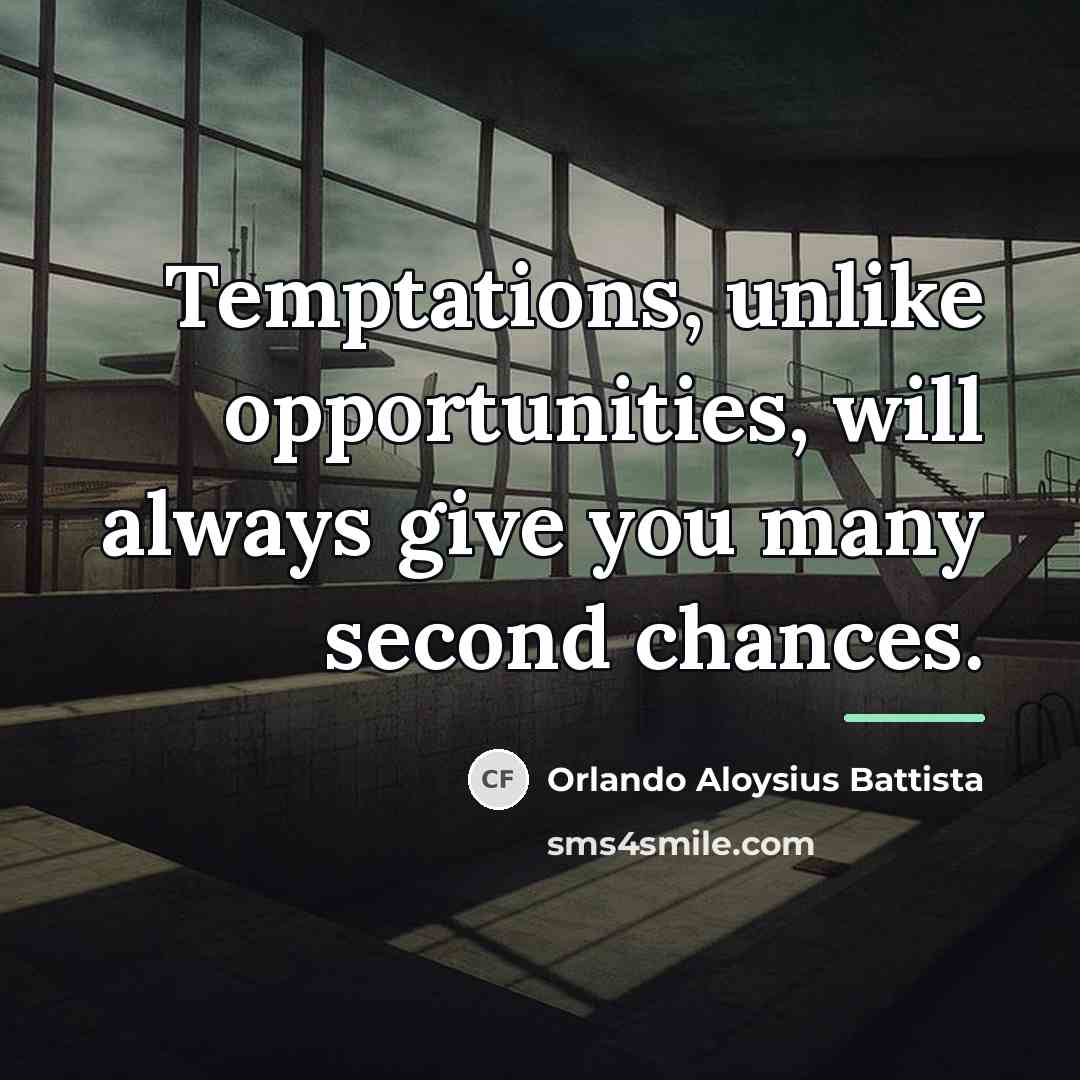 “Temptations, unlike opportunities, will always give you many second chances.…” quote by Orlando Aloysius Battista