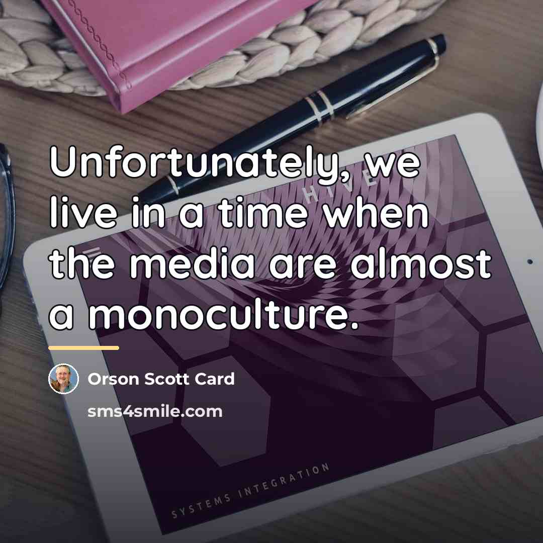 “Unfortunately, we live in a time when the media are…” quote by Orson Scott Card