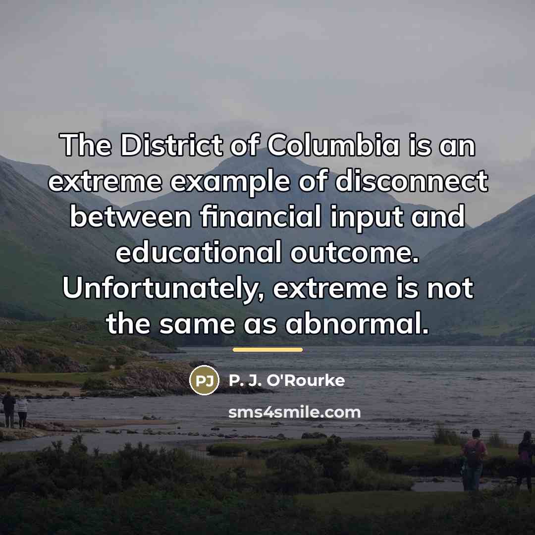 “The District of Columbia is an extreme example of disconnect…” quote by P. J. O'Rourke
