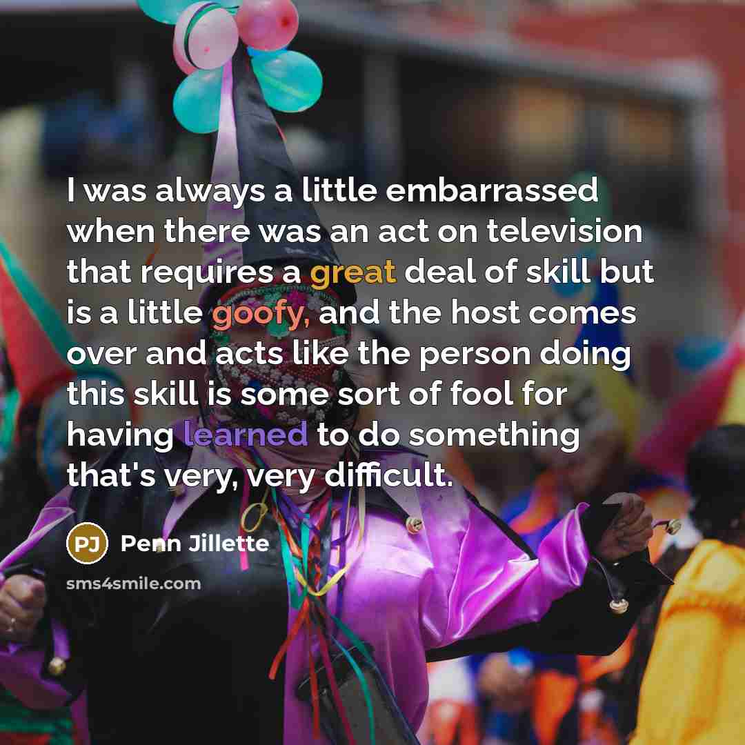 “I was always a little embarrassed when there was an…” quote by Penn Jillette