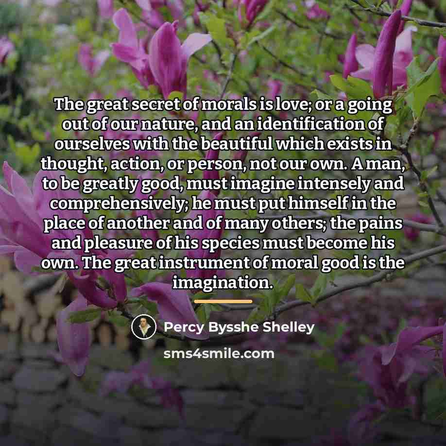 “The great secret of morals is love; or a going…” quote by Percy Bysshe Shelley