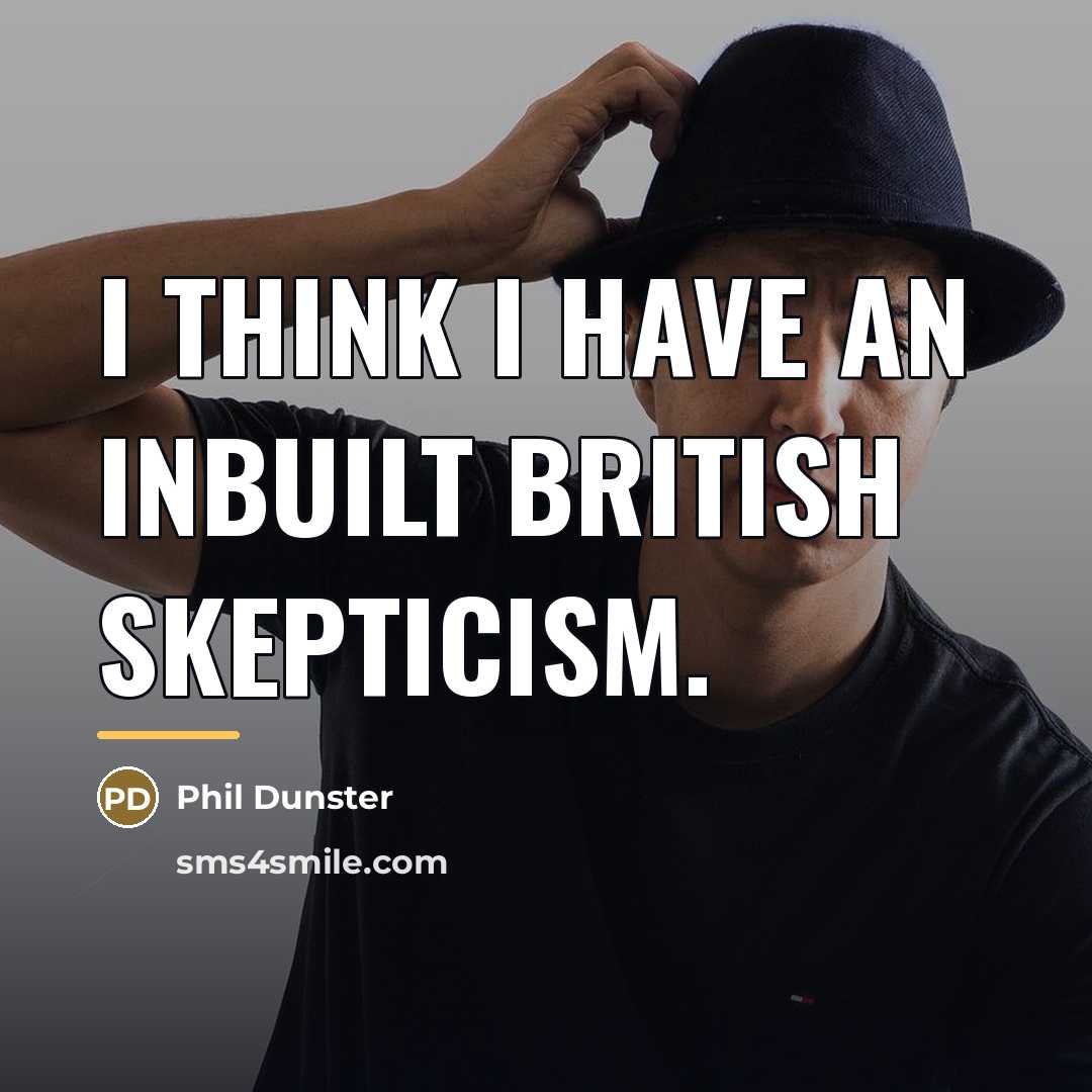 “I think I have an inbuilt British skepticism.…” quote by Phil Dunster