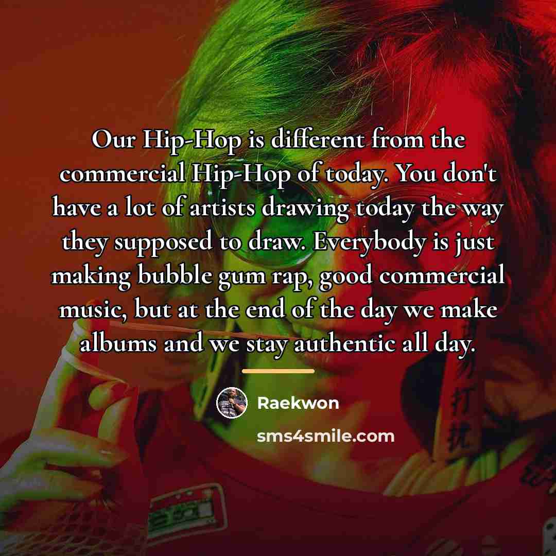 “Our Hip-Hop is different from the commercial Hip-Hop of today.…” quote by Raekwon