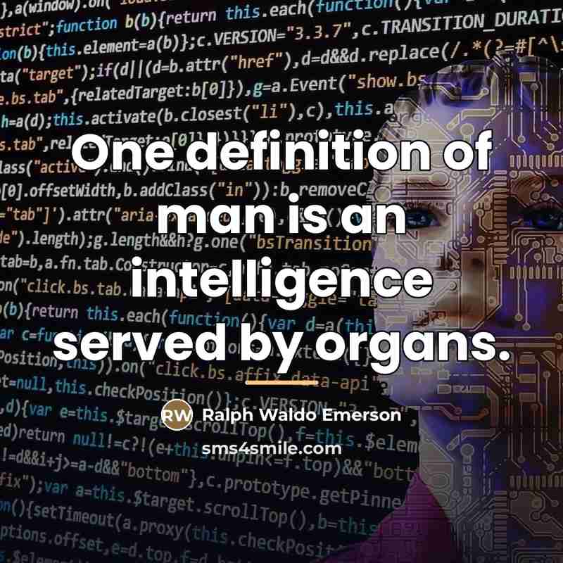 “One definition of man is an intelligence served by organs.…” quote by Ralph Waldo Emerson
