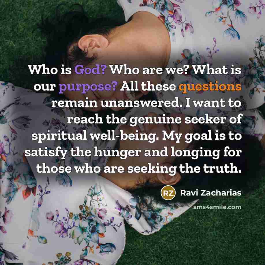 “Who is God? Who are we? What is our purpose?…” quote by Ravi Zacharias