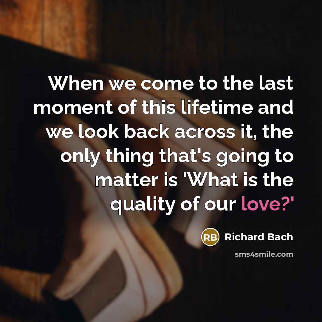 “When we come to the last moment of this lifetime…” quote by Richard Bach
