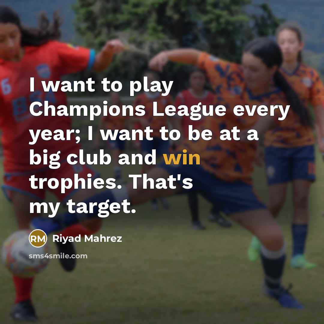 “I want to play Champions League every year; I want…” quote by Riyad Mahrez