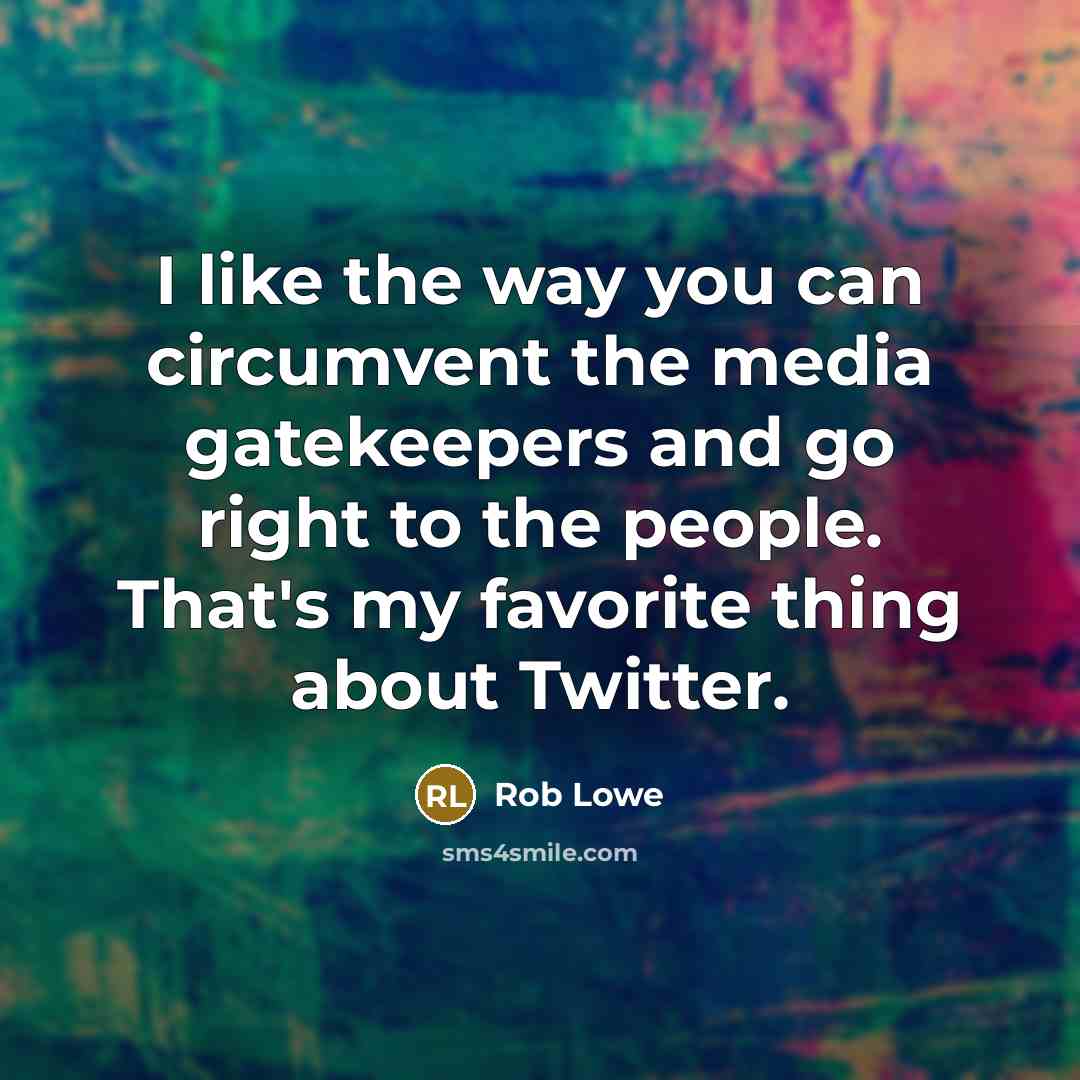 “I like the way you can circumvent the media gatekeepers…” quote by Rob Lowe