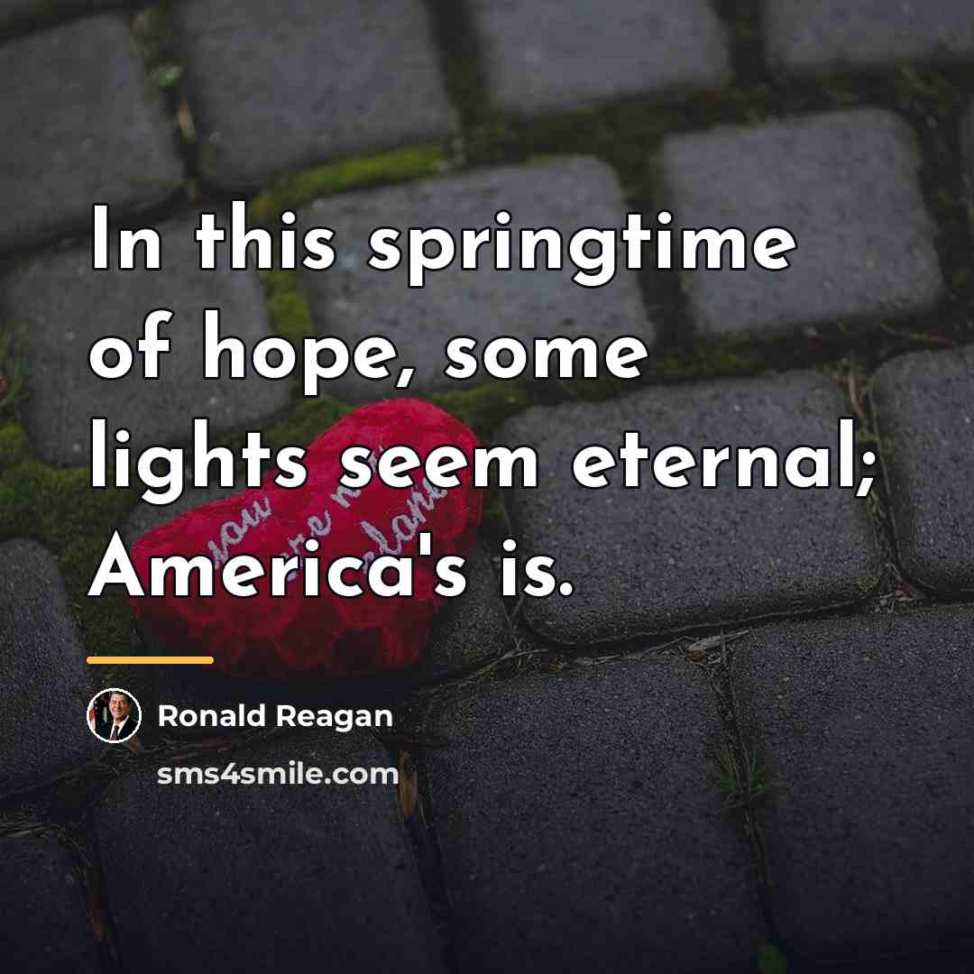 “In this springtime of hope, some lights seem eternal; America's…” quote by Ronald Reagan