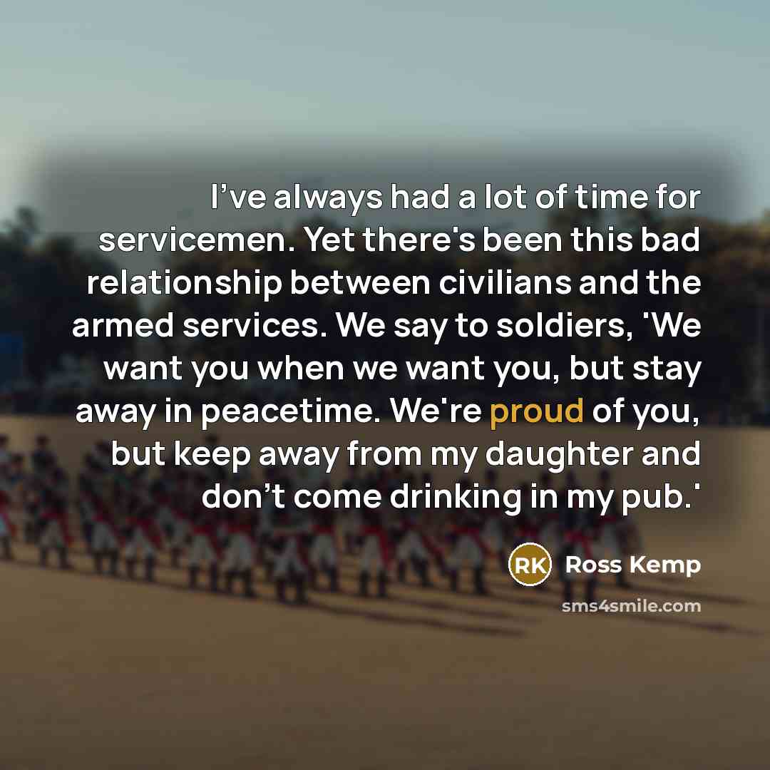 “I've always had a lot of time for servicemen. Yet…” quote by Ross Kemp