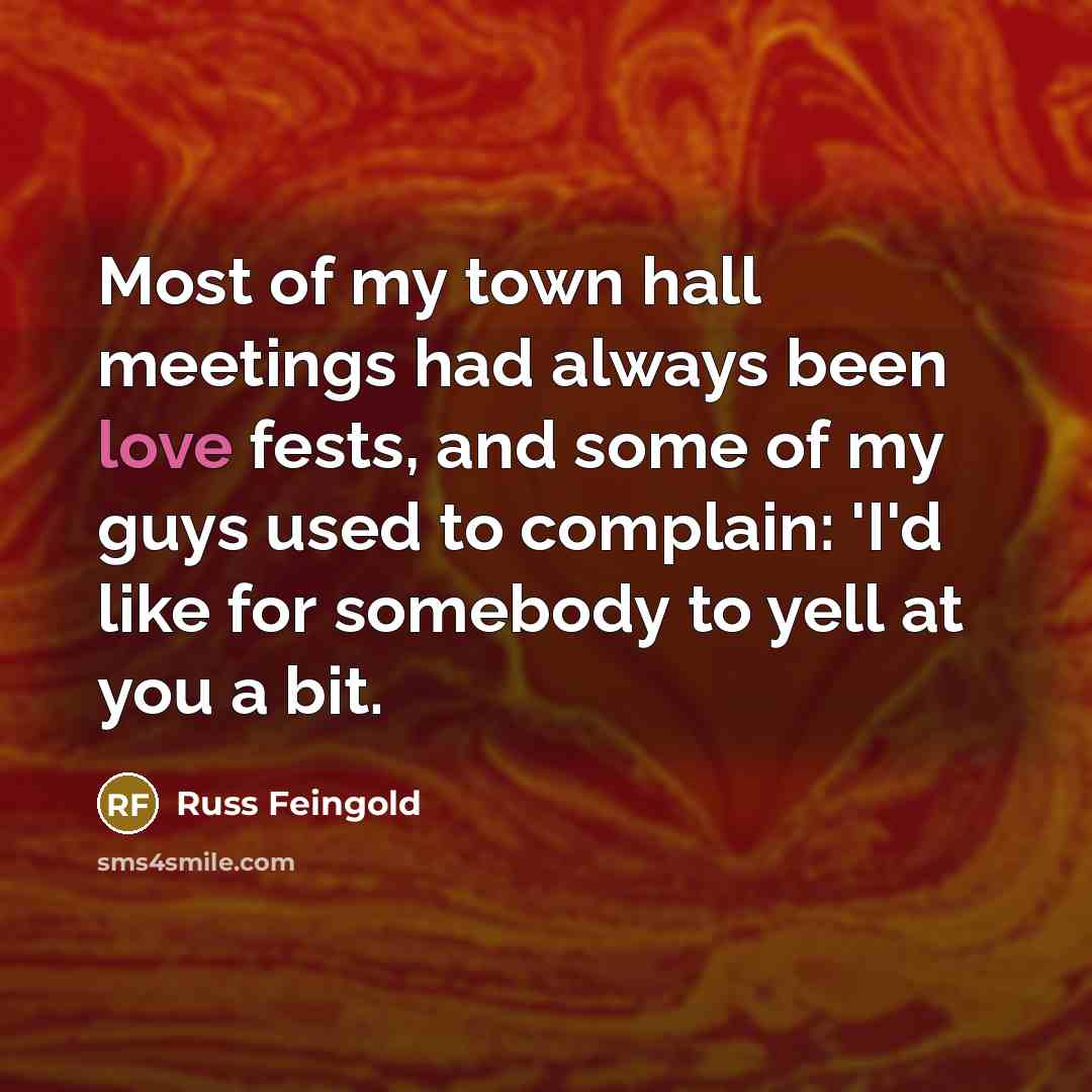 “Most of my town hall meetings had always been love…” quote by Russ Feingold