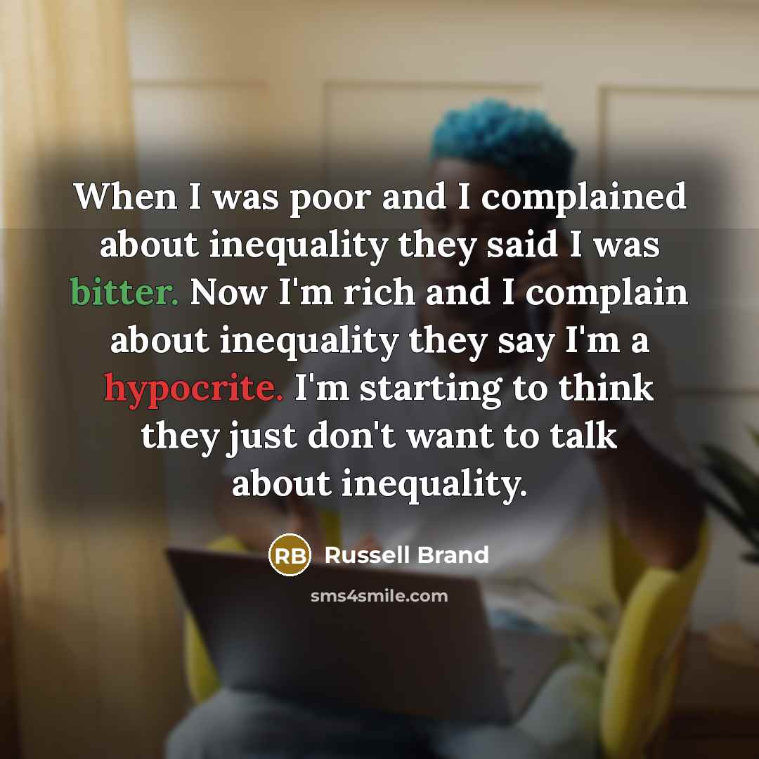“When I was poor and I complained about inequality they…” quote by Russell Brand