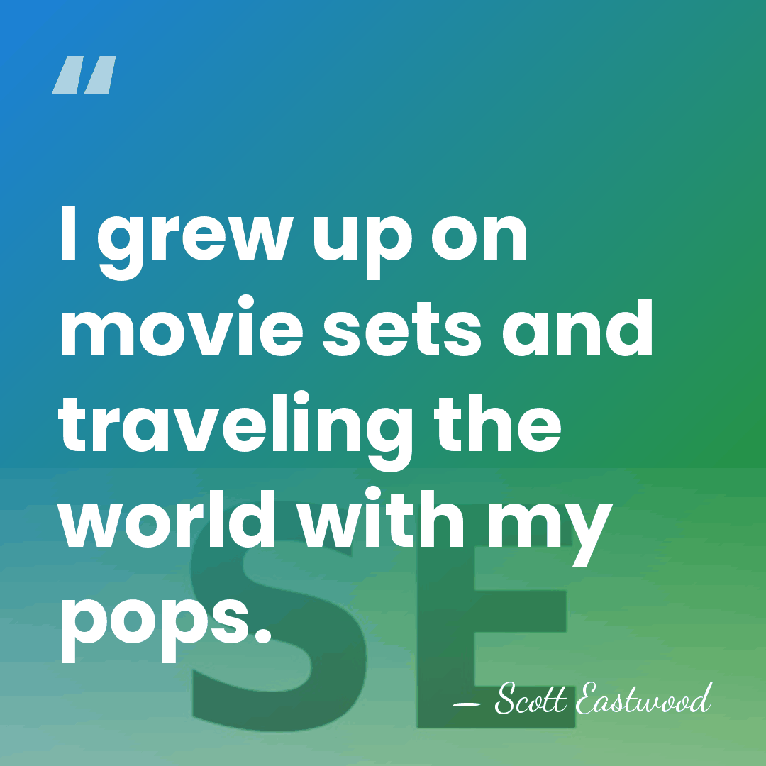 I grew up on movie sets and traveling the world with my&hellip; - Scott Eastwood