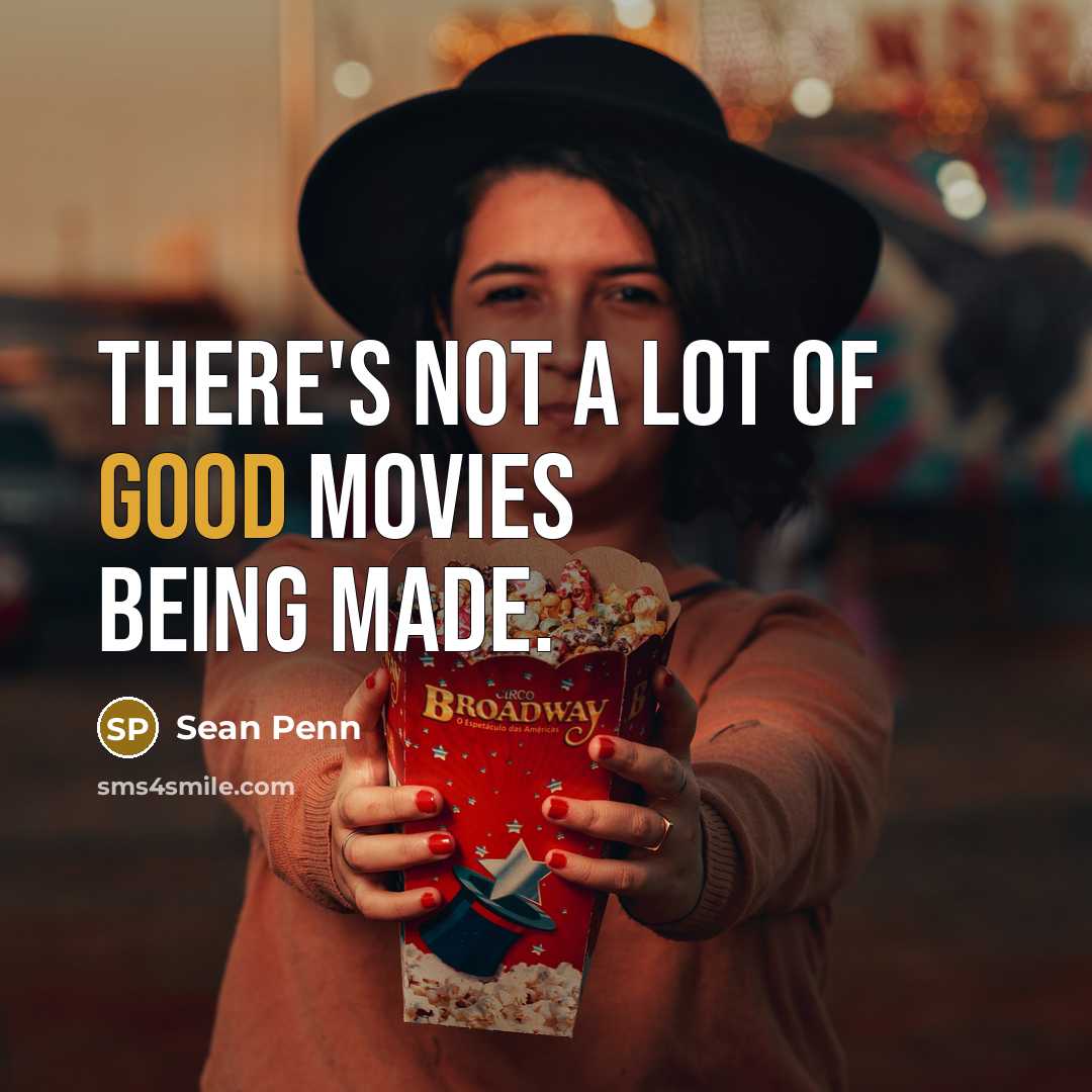 “There's not a lot of good movies being made.…” quote by Sean Penn