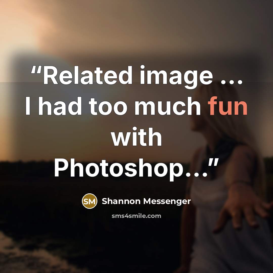 “Related image ... I had too much fun with Photoshop...” quote by Shannon Messenger