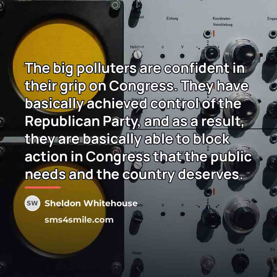 “The big polluters are confident in their grip on Congress.…” quote by Sheldon Whitehouse