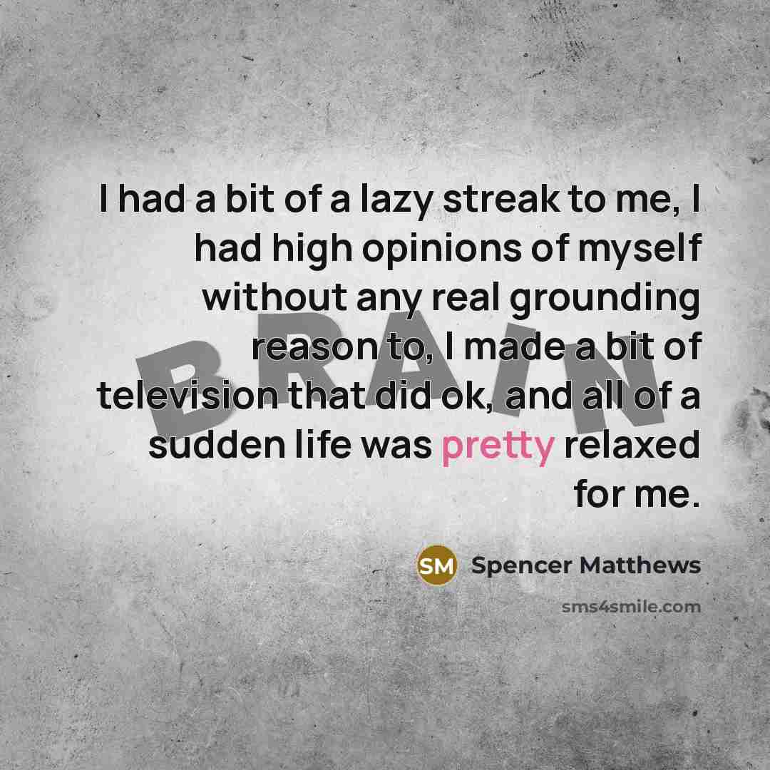 “I had a bit of a lazy streak to me,…” quote by Spencer Matthews
