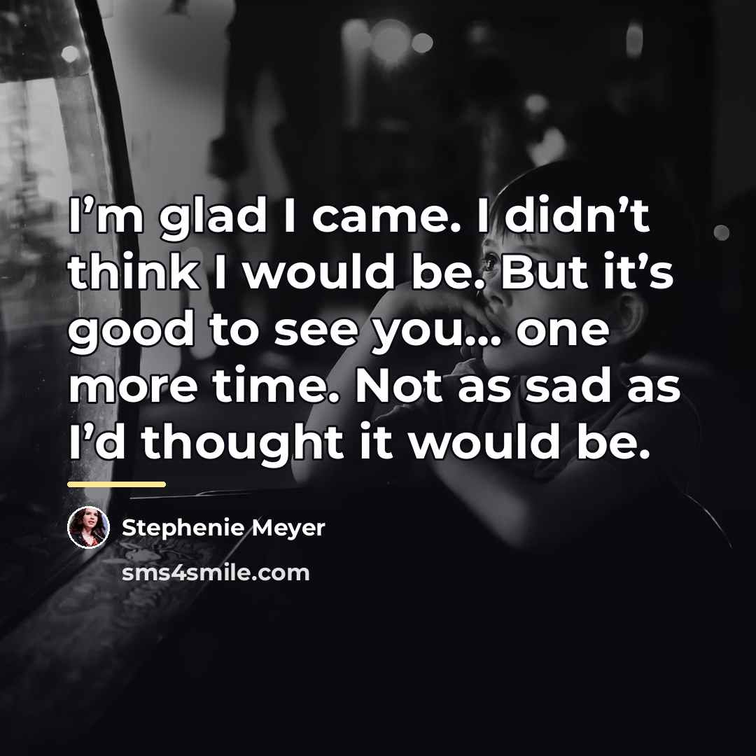 “I’m glad I came. I didn’t think I would be.…” quote by Stephenie Meyer
