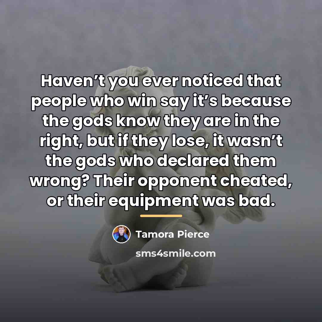 “Haven’t you ever noticed that people who win say it’s…” quote by Tamora Pierce
