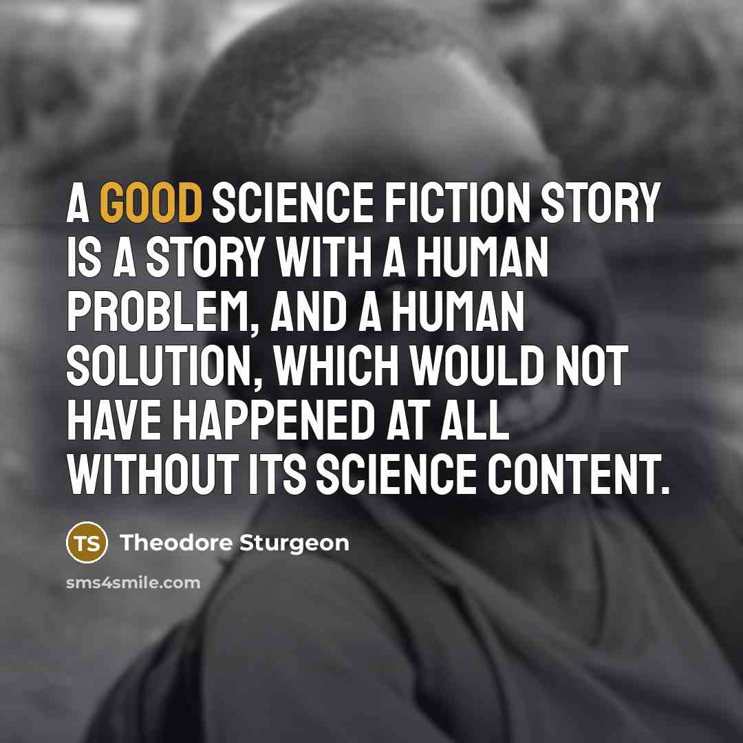 “A good science fiction story is a story with a…” quote by Theodore Sturgeon
