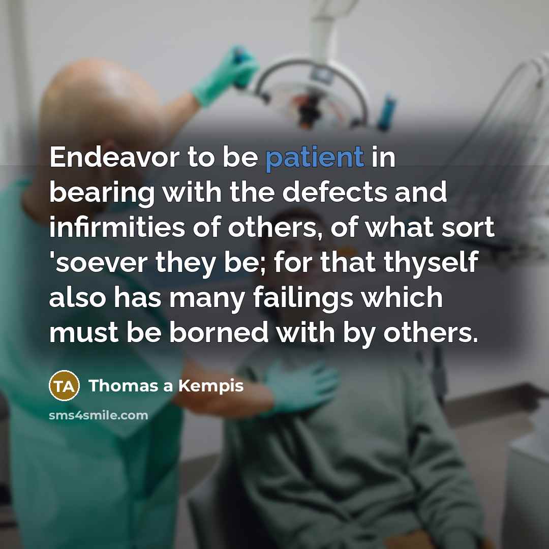 “Endeavor to be patient in bearing with the defects and…” quote by Thomas a Kempis