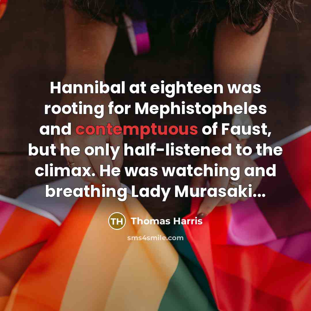 “Hannibal at eighteen was rooting for Mephistopheles and contemptuous of…” quote by Thomas Harris
