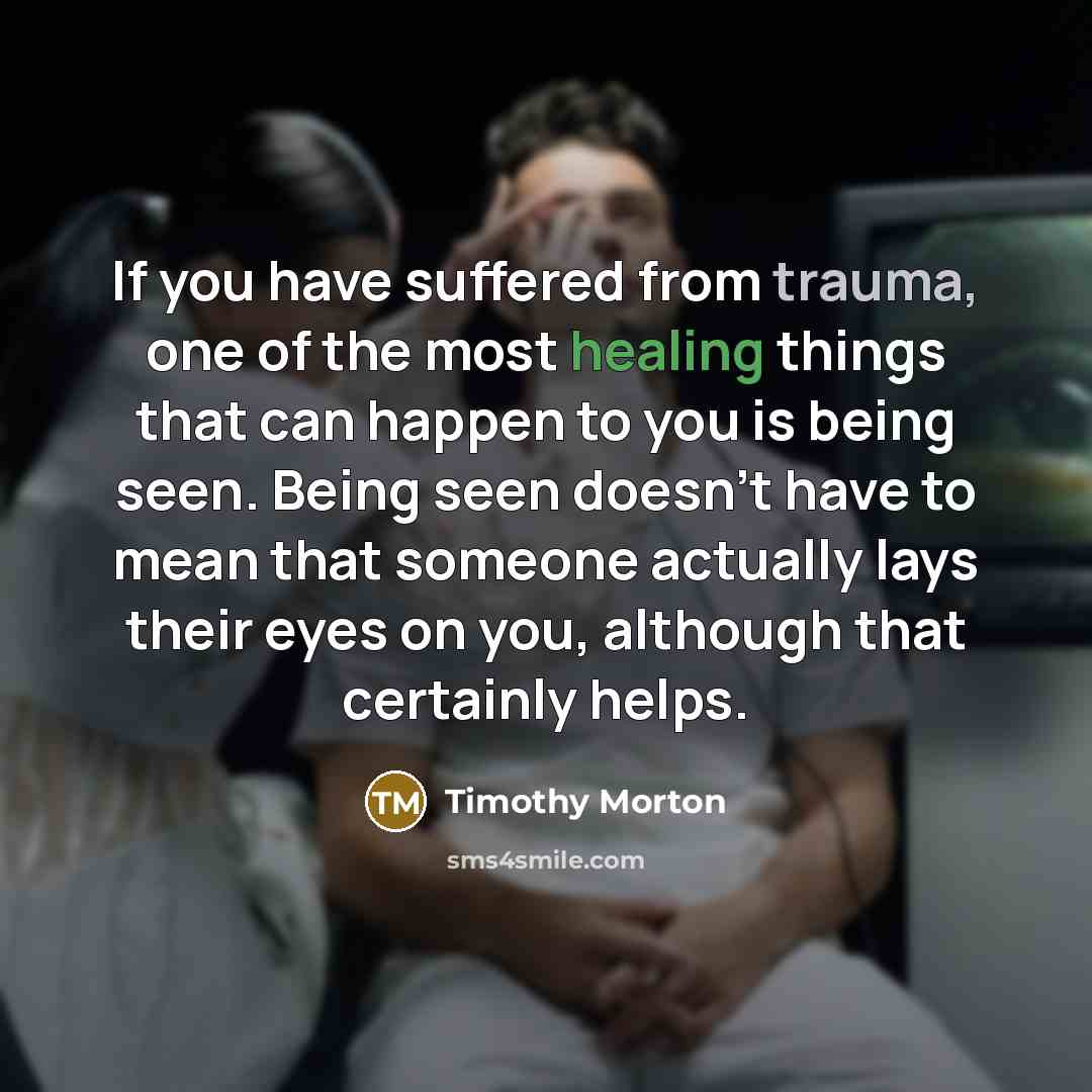 “If you have suffered from trauma, one of the most…” quote by Timothy Morton