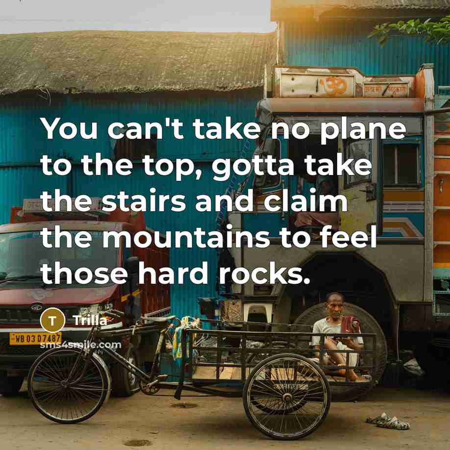 “You can't take no plane to the top, gotta take…” quote by Trilla
