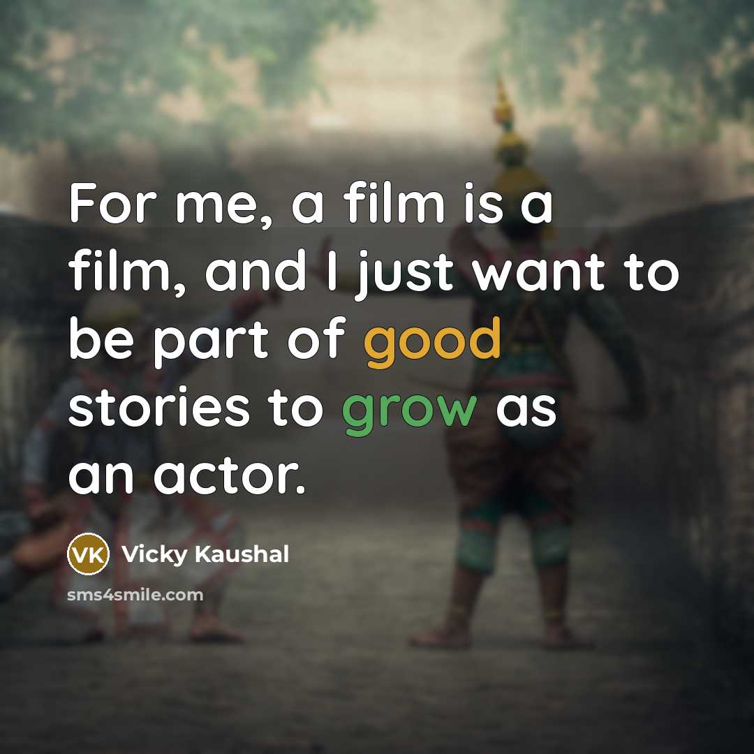 “For me, a film is a film, and I just…” quote by Vicky Kaushal
