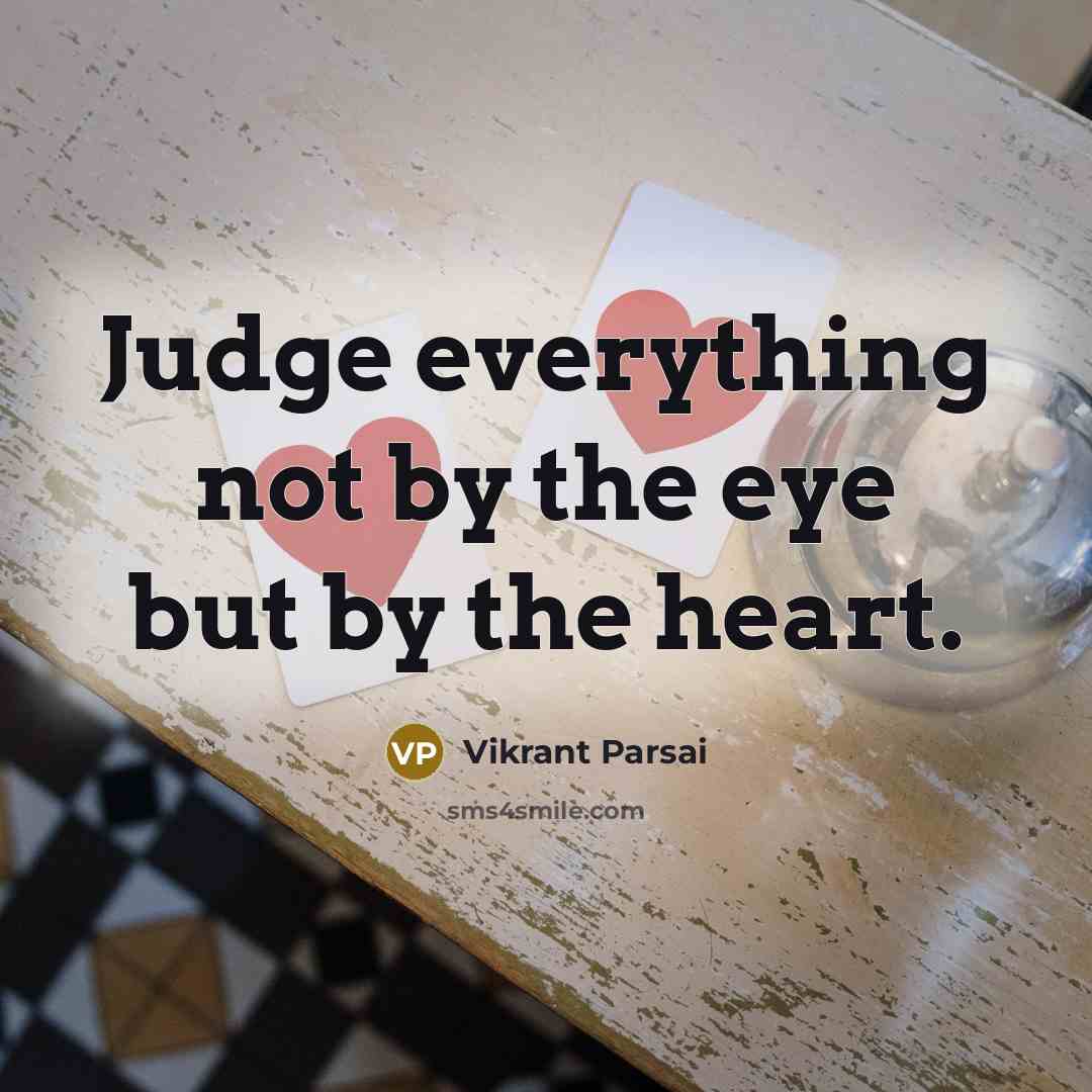 “Judge everything not by the eye but by the heart.…” quote by Vikrant Parsai