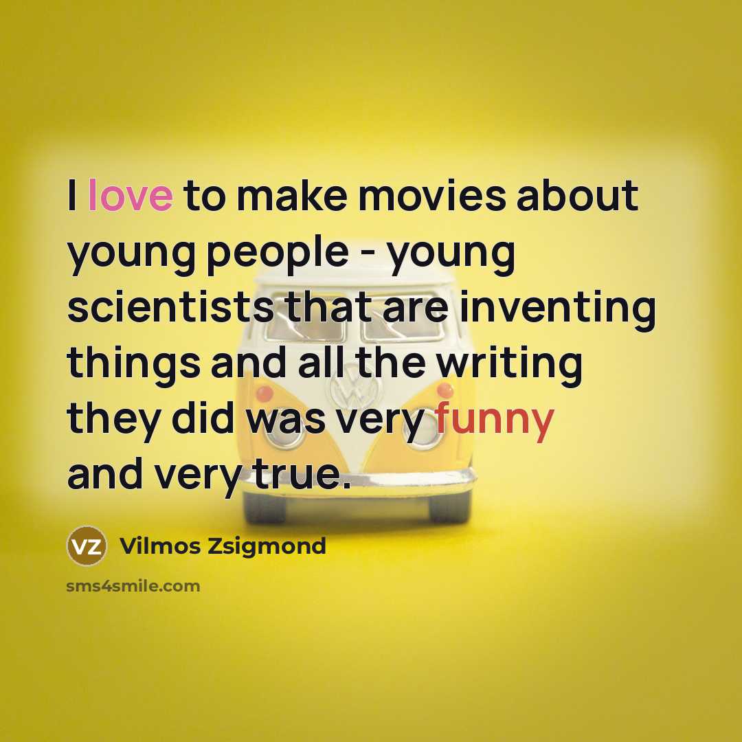 “I love to make movies about young people - young…” quote by Vilmos Zsigmond