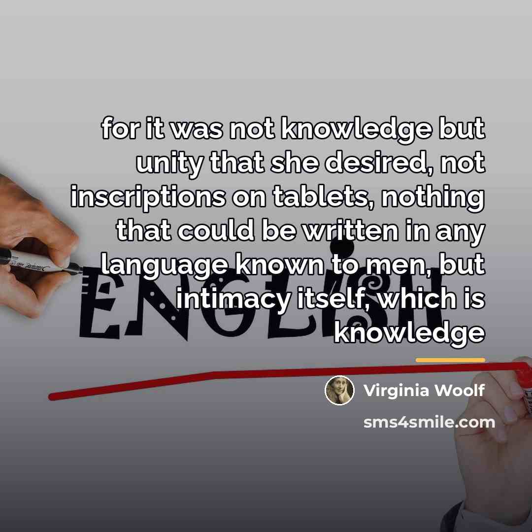“for it was not knowledge but unity that she desired,…” quote by Virginia Woolf